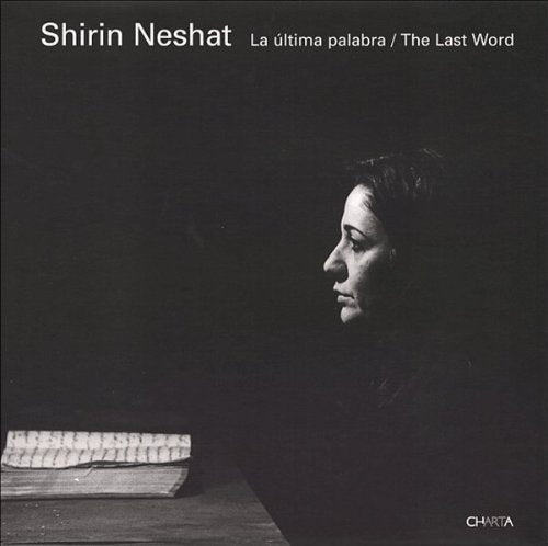 Shirin Neshat: The Last Word. Catalogue of the Exhibition at Museo de Arte Contemporaneo de Castilla y Leon (MUSAC) Photography