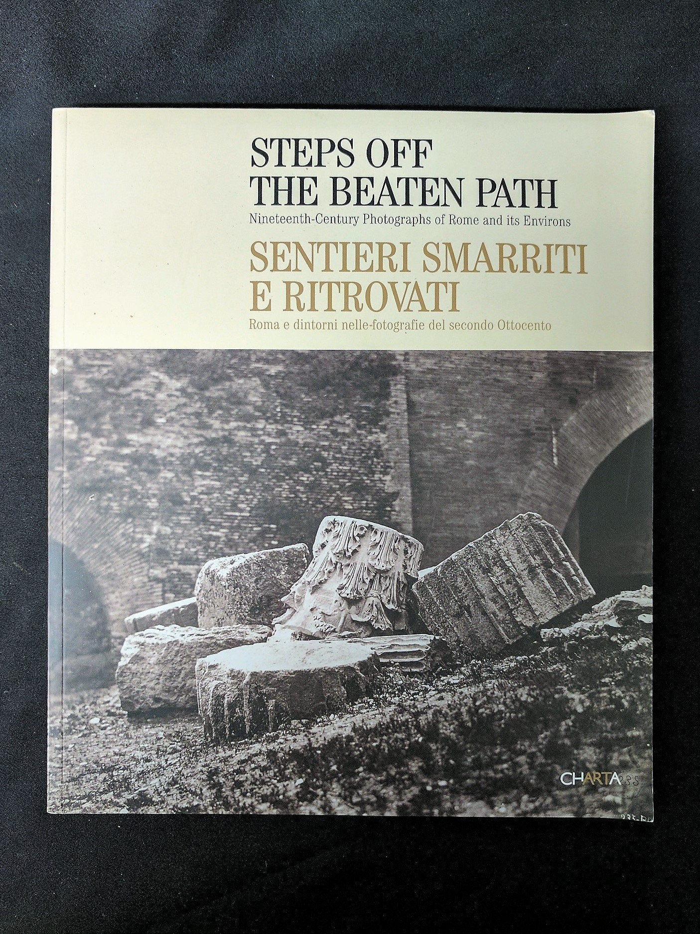Steps Off the Beaten Path/ Sentieri Smarriti E Ritrovati: Ninteenth Century Photographs of Rome and Its Environs/ Romas E Dintorni Nelle Fotographie ... Century Photographs of Rome and Its Environs Arts & Music