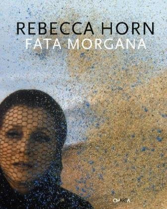Rebecca Horn, Fata Morgana: Venice, Fondazione Bevilacqua La Masa La Fenice Theatre. With texts in German and Italian Film, Art & Culture