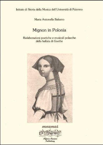 Mignon in Polonia. Rielaborazioni poetiche e musicali della ballata di Goethe (Dafni. Studi e testi musicali) Arts & Music