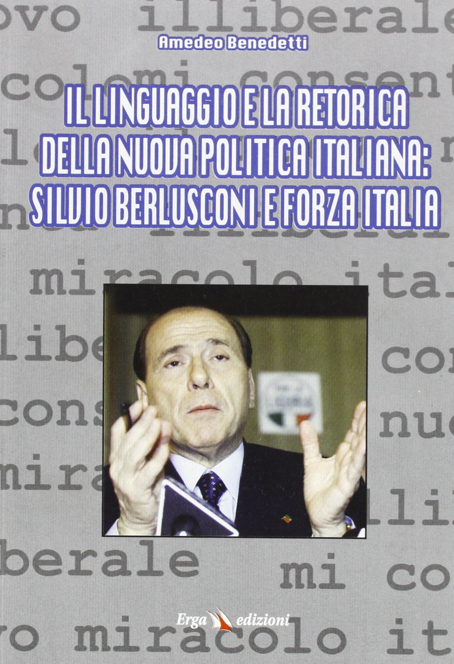 Il linguaggio e la retorica della nuova politica italiana: Silvio Berlusconi e Forza Italia Books