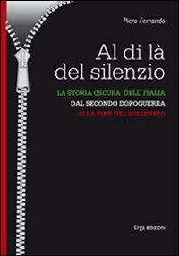 Al di là del silenzio. La storia oscura dell'Italia dal secondo dopoguerra alla fine del millennio book