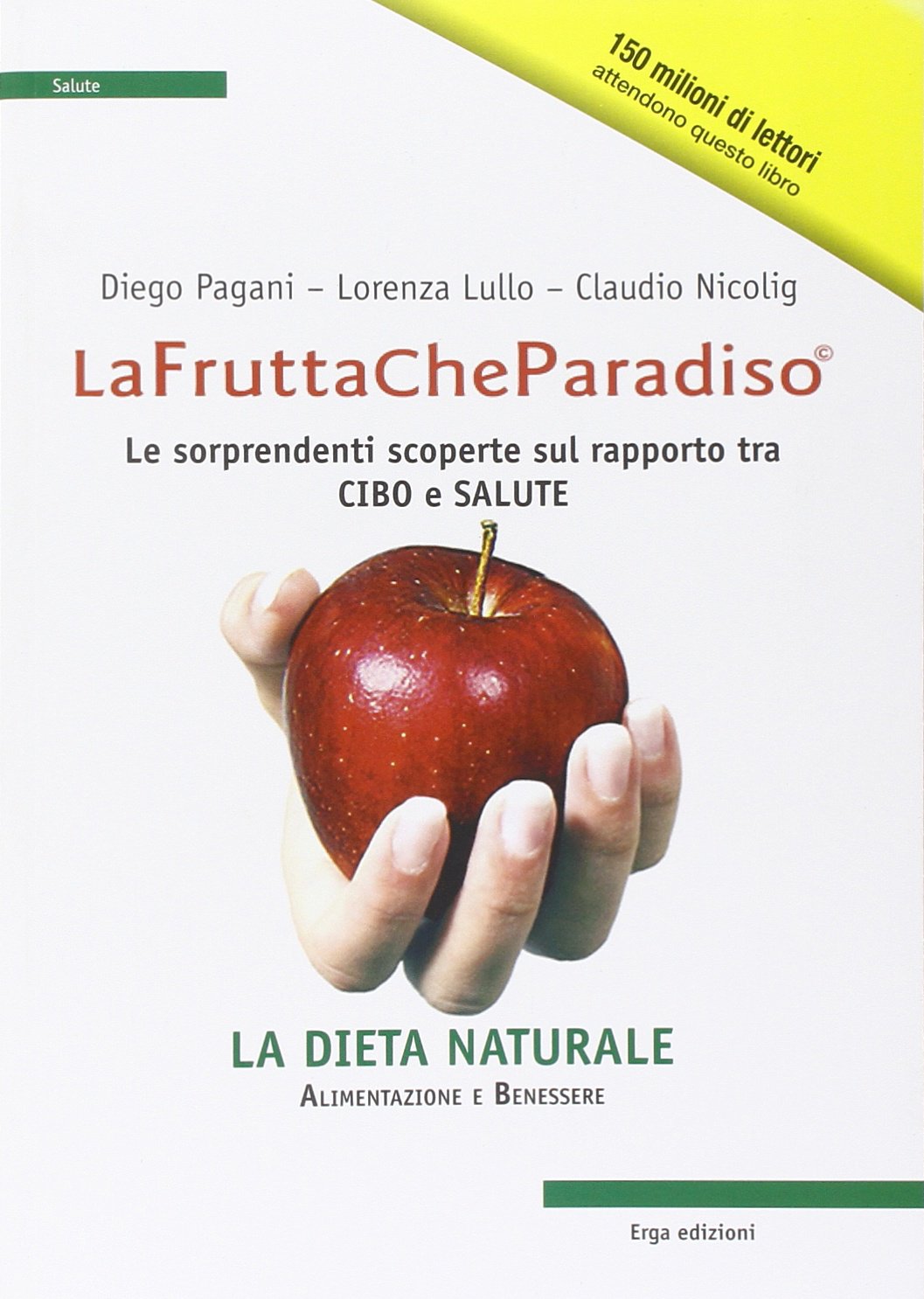 La frutta che paradiso. Le sorprendenti scoperte sul rapporto tra cibo e salute. La dieta naturale book