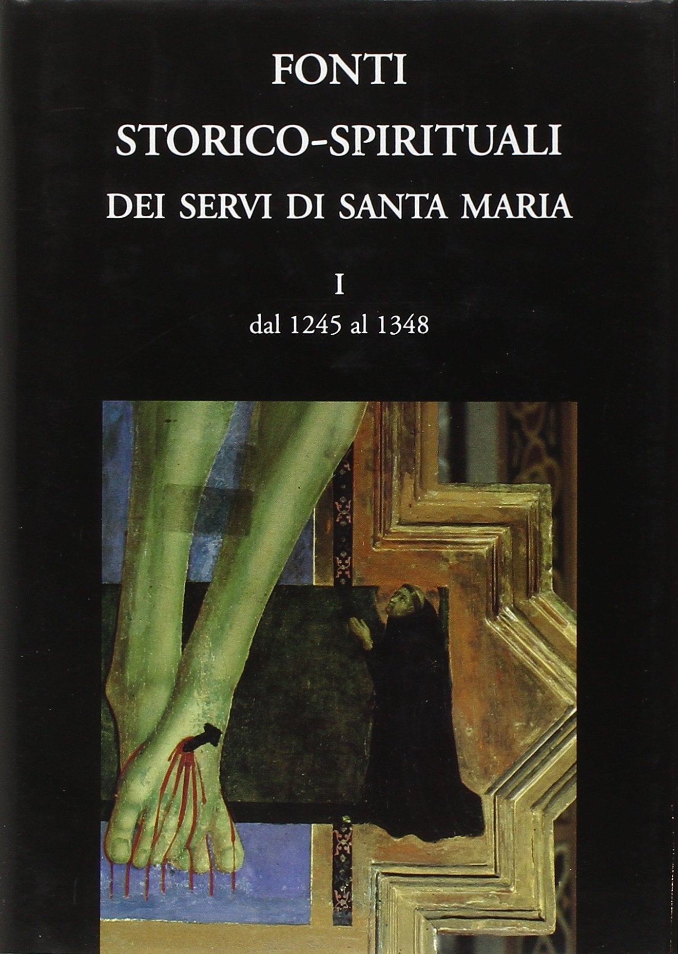 Fonti storico-spirituali dei Servi di Santa Maria. Dal 1245 al 1348 (Vol. 1) Religion & Esotericism