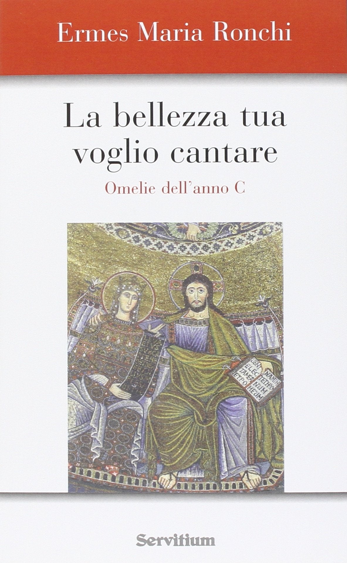 La bellezza tua voglio cantare. Omelie dell'Anno C. Nuova ediz. book