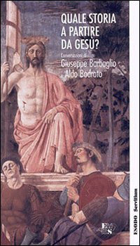 Quale storia a partire da Gesù? Conversazioni di Giuseppe Barbaglio e Aldo Bodrato (Quaderni di Sant'Erasmo) Religion & Esotericism