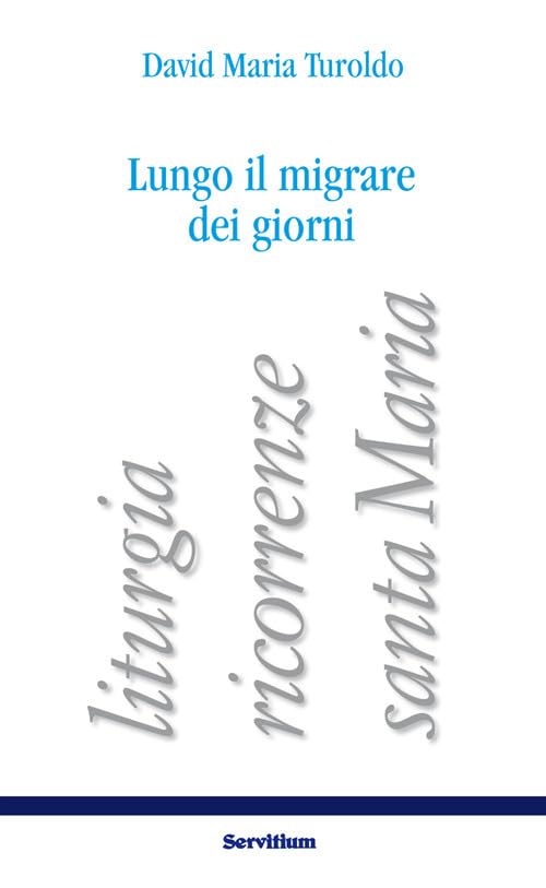 Lungo il migrare dei giorni. Liturgia, ricorrenze, santa Maria book