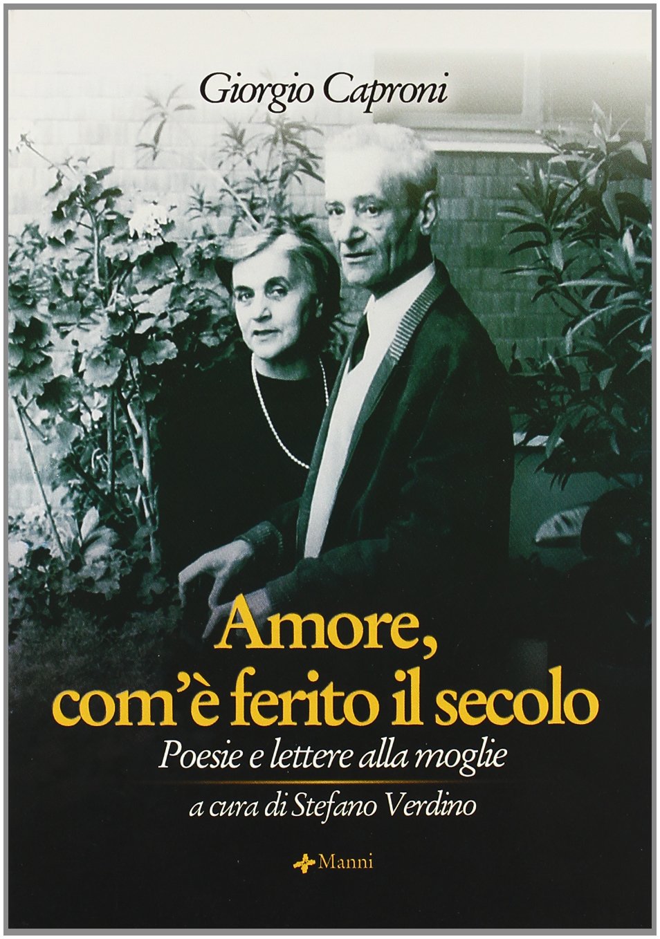 Amore, com'è ferito il secolo. Poesie e lettere alla moglie book