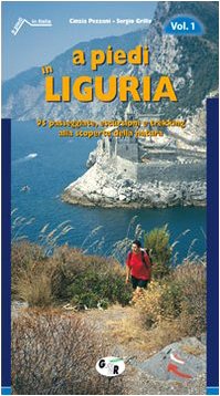 A piedi in Liguria. 95 passeggiate, escursioni e trekking alla scoperta della natura Leisure & Fun