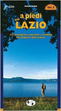 A piedi nel Lazio. 127 passeggiate, escursioni e trekking alla scoperta della natura (Vol. 3) (A piedi in Italia) Leisure & Fun