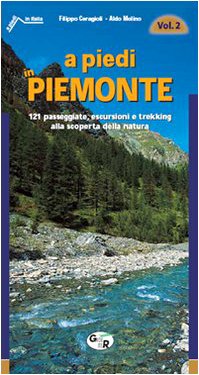 A piedi in Piemonte. 121 passeggiate, escursioni e trekking alla scoperta della natura (Vol. 2) book