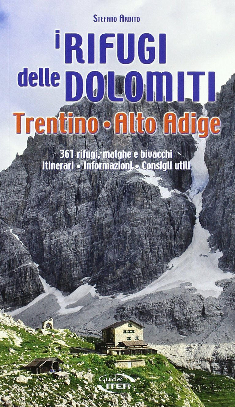I rifugi delle Dolomiti, Trentino Alto Adige. 361 rifugi, malghe e bivacchi. Itinerari, informazioni consigli utili Leisure, Home & Garden