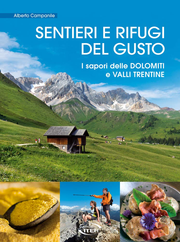 Sentieri e rifugi del gusto. I sapori delle Dolomiti e Valli Trentine Leisure, Home & Garden