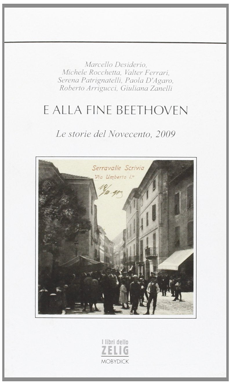 E alla fine Beethoven. Le storie del'900, 2009 (I libri dello Zelig) Essays & Short Stories