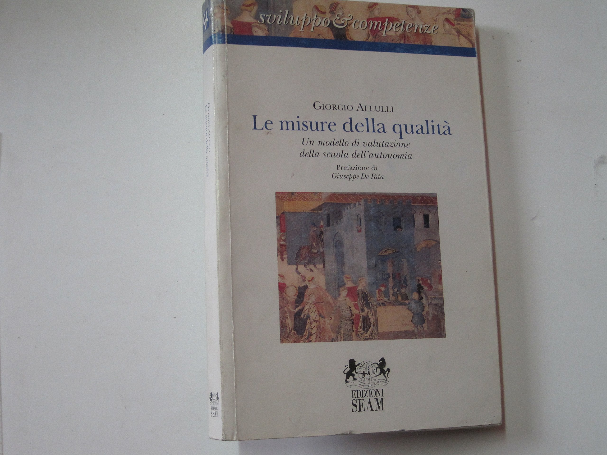Le misure della qualità. Un modello di valutazione della scuola dell'autonomia (Sviluppo e competenze) Books