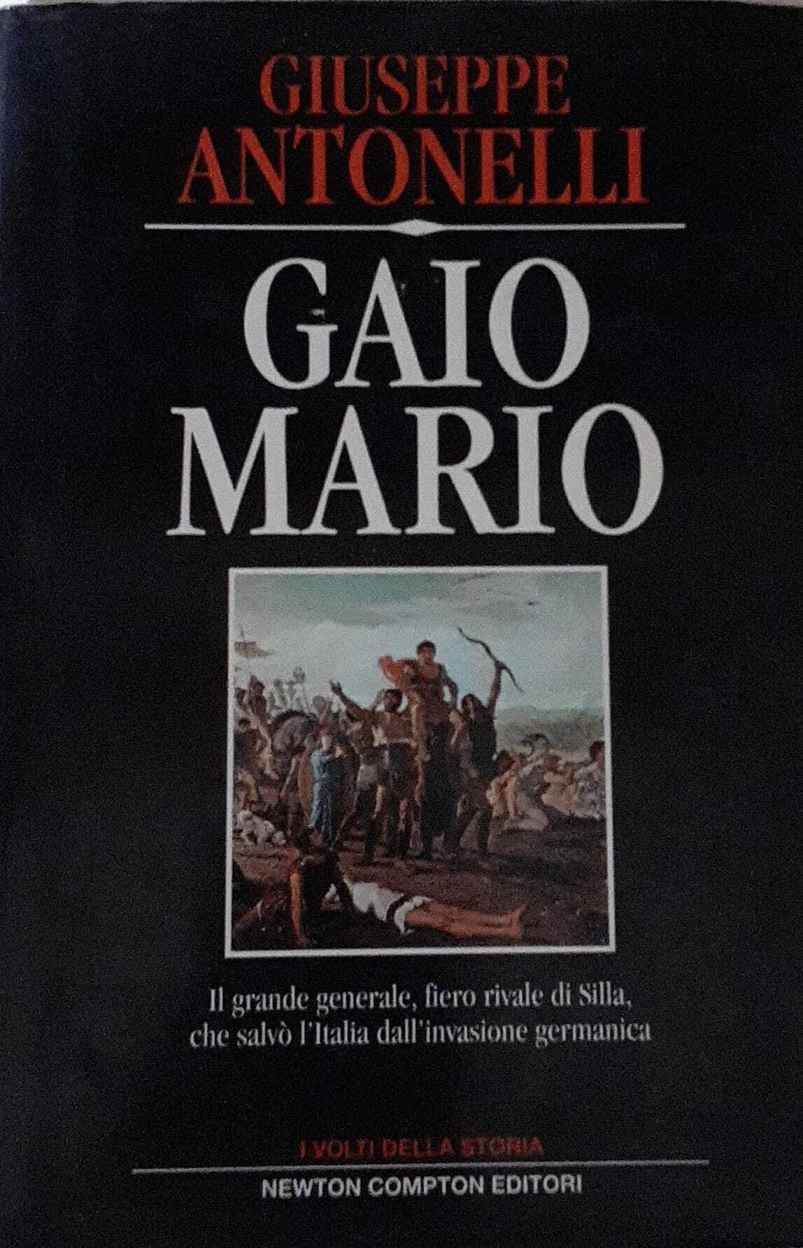 Gaio Mario. Grande generale, fiero tribuno della plebe, irriducibile nemico di Silla e dell'aristocrazia romana... (I volti della storia) Memories