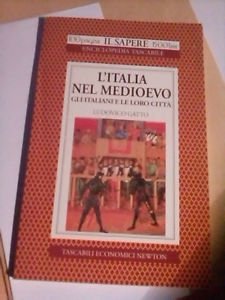 L'Italia nel Medioevo. Gli italiani e le loro città (Il sapere) Politics & History
