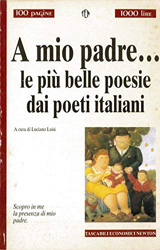 A mio padre... Le più belle poesie dei poeti italiani (Tascabili economici Newton) Poetry