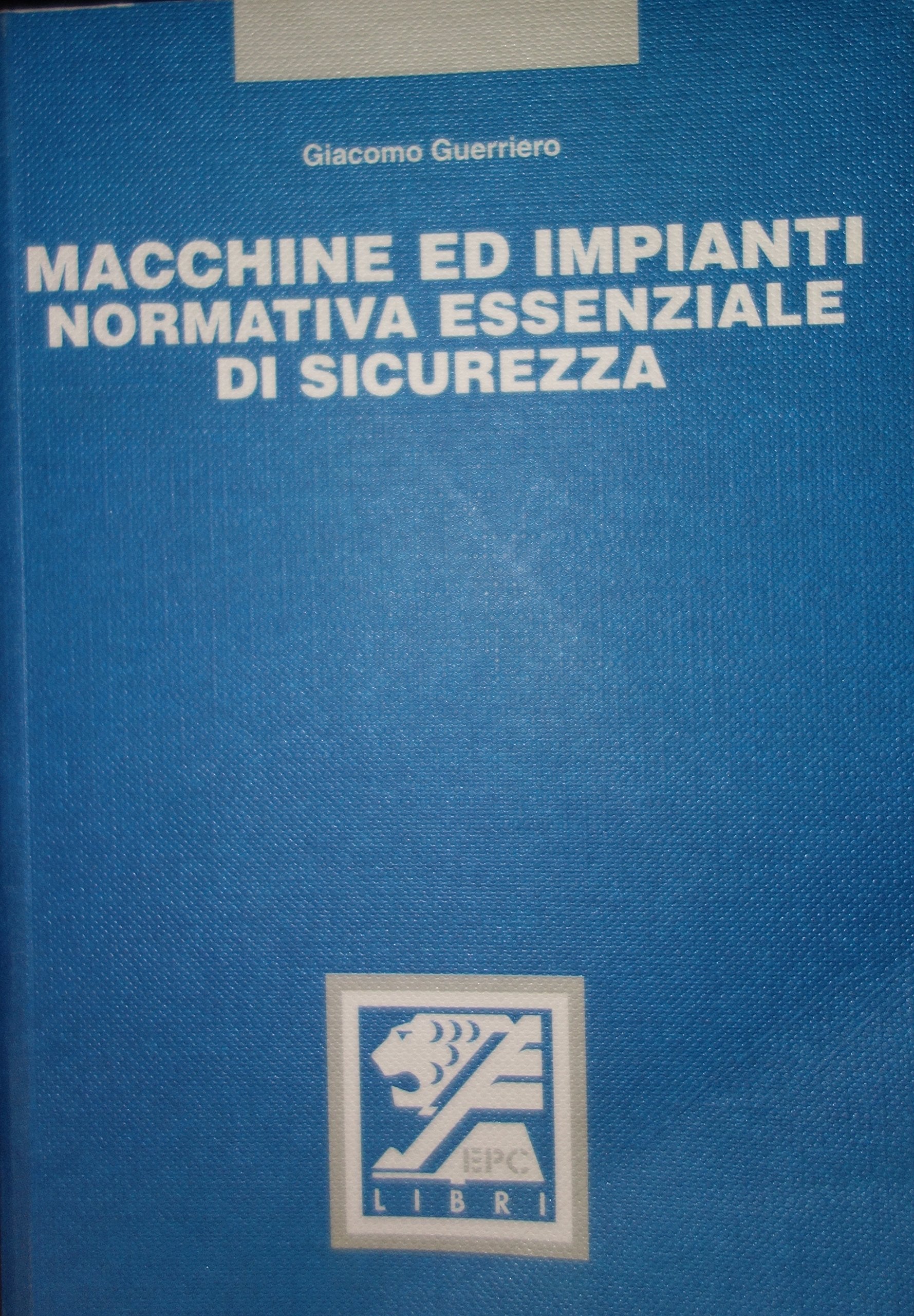 Macchine ed impianti. Normativa essenziale di sicurezza book