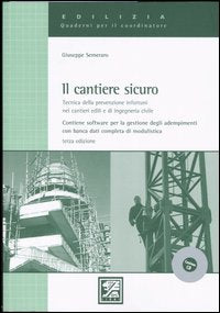 Il cantiere sicuro. Tecnica della prevenzione infortuni nei cantieri edili e di ingegneria civile. Con CD-ROM book