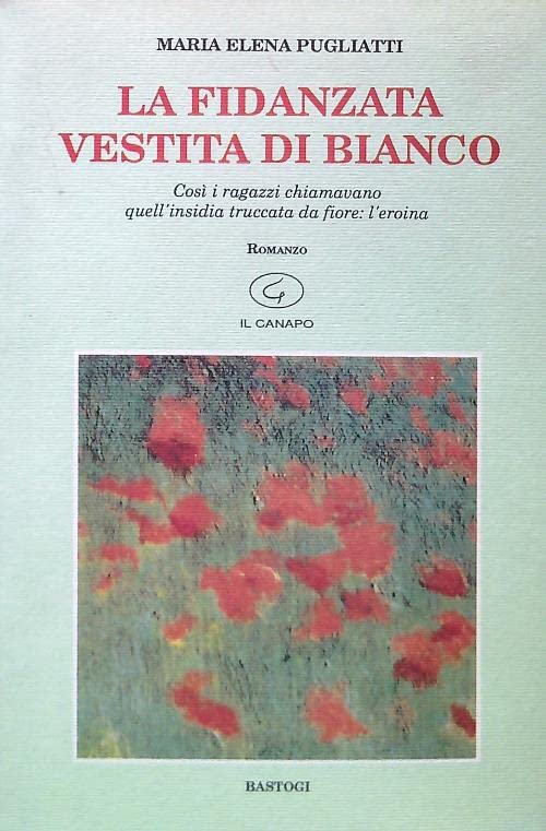 La fidanzata vestita di bianco. Così i ragazzi chiamavano quell'insidia truccata da fiore: l'eroina book