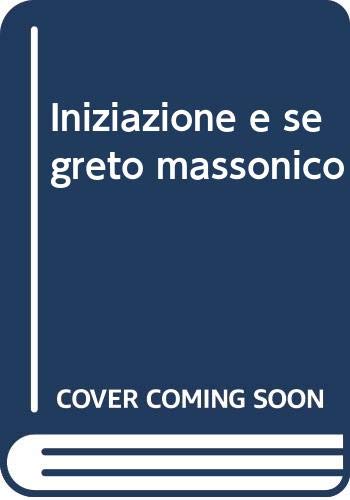 Iniziazione e segreto massonico. Problematiche e prospettive per il terzo millennio book