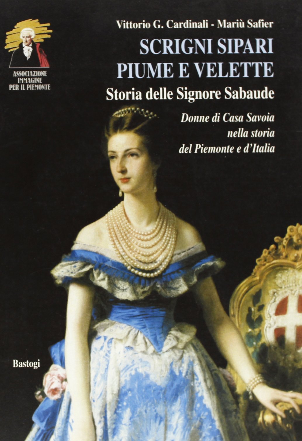 Scrigni, sipari, piume e velette. Storia delle signore sabaude. Donne di casa Savoia nella storia del Piemonte e d'Italia Politics & History