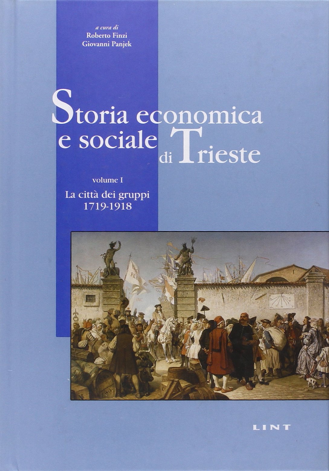 Storia economica e sociale di Trieste. La città dei gruppi 1719-1918 (Vol. 1) Business, Finance & Career