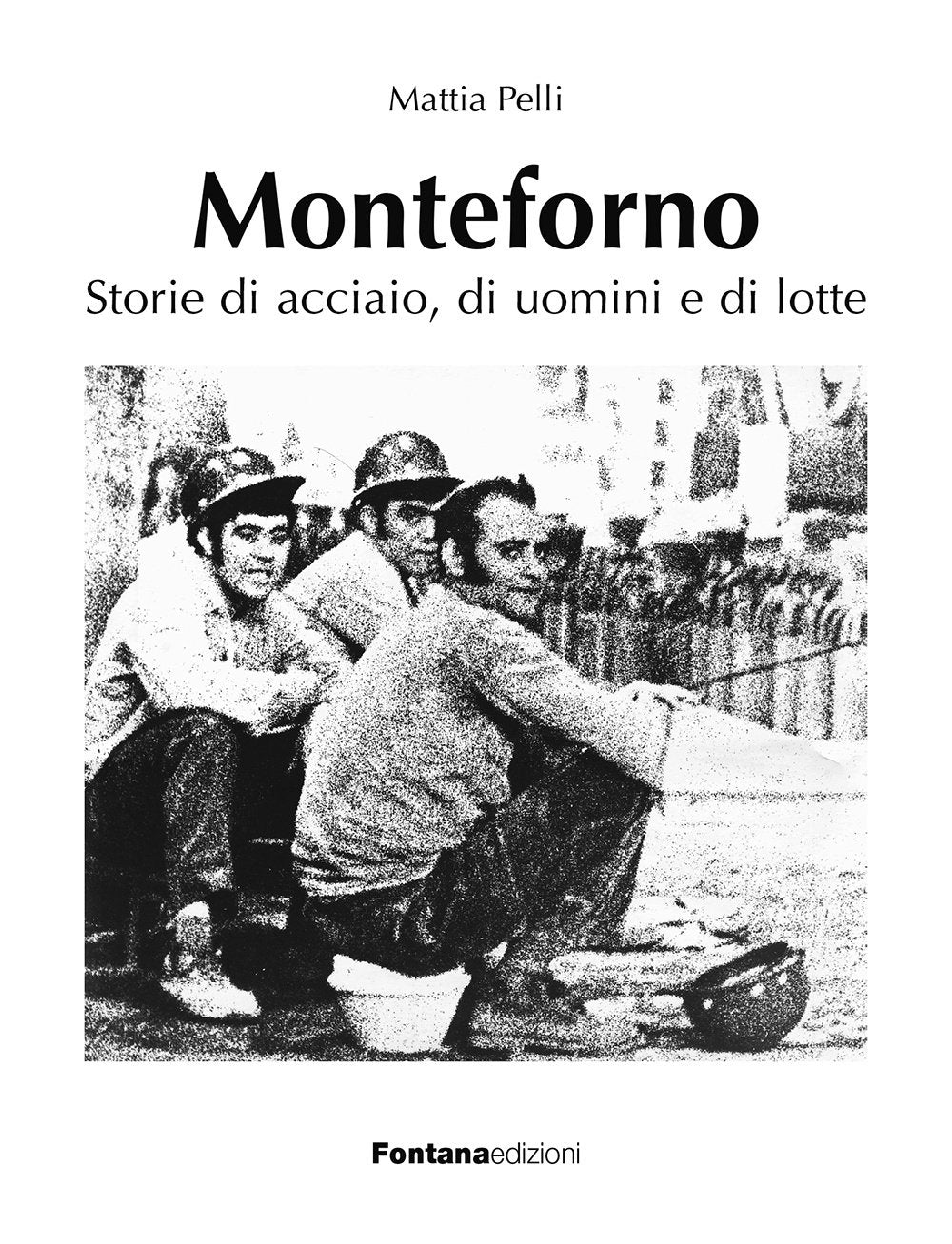 Monteforno. Storie di acciaio, di uomini e di lotte Politics & History