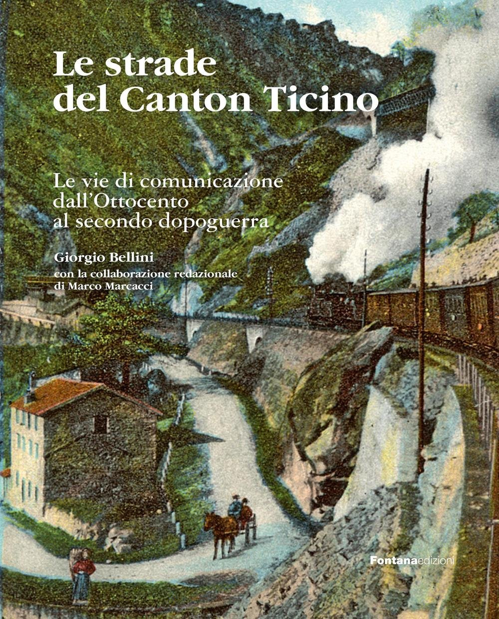 Le strade del Canton Ticino. Le vie di comunicazione dall'Ottocento al secondo dopoguerra book