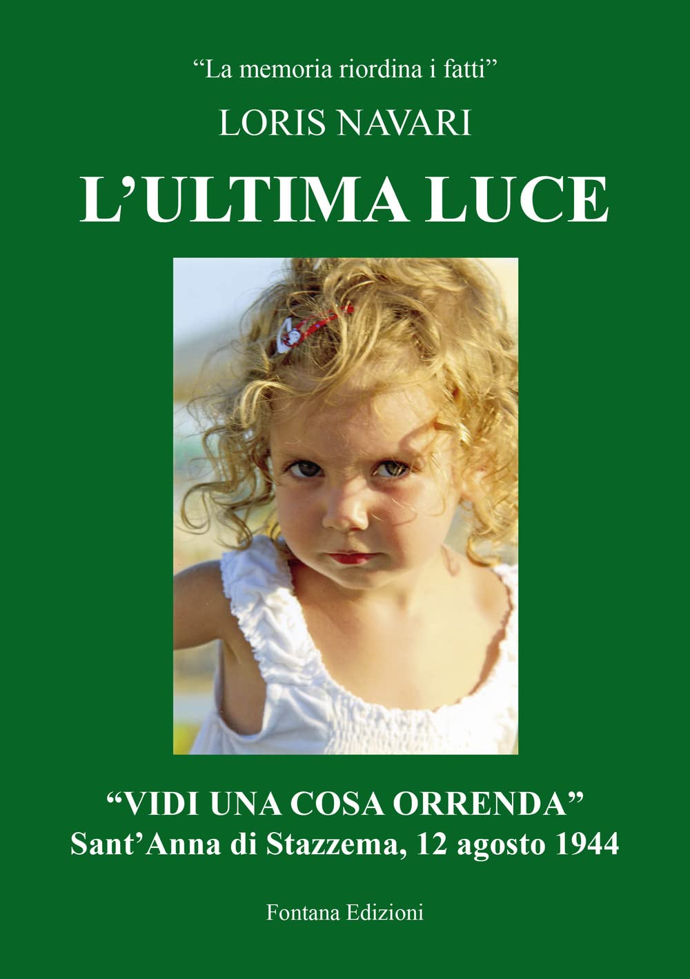 L'ultima luce. «Vidi una cosa orrenda». Sant'Anna di Stazzema, 12 agosto 1944 book