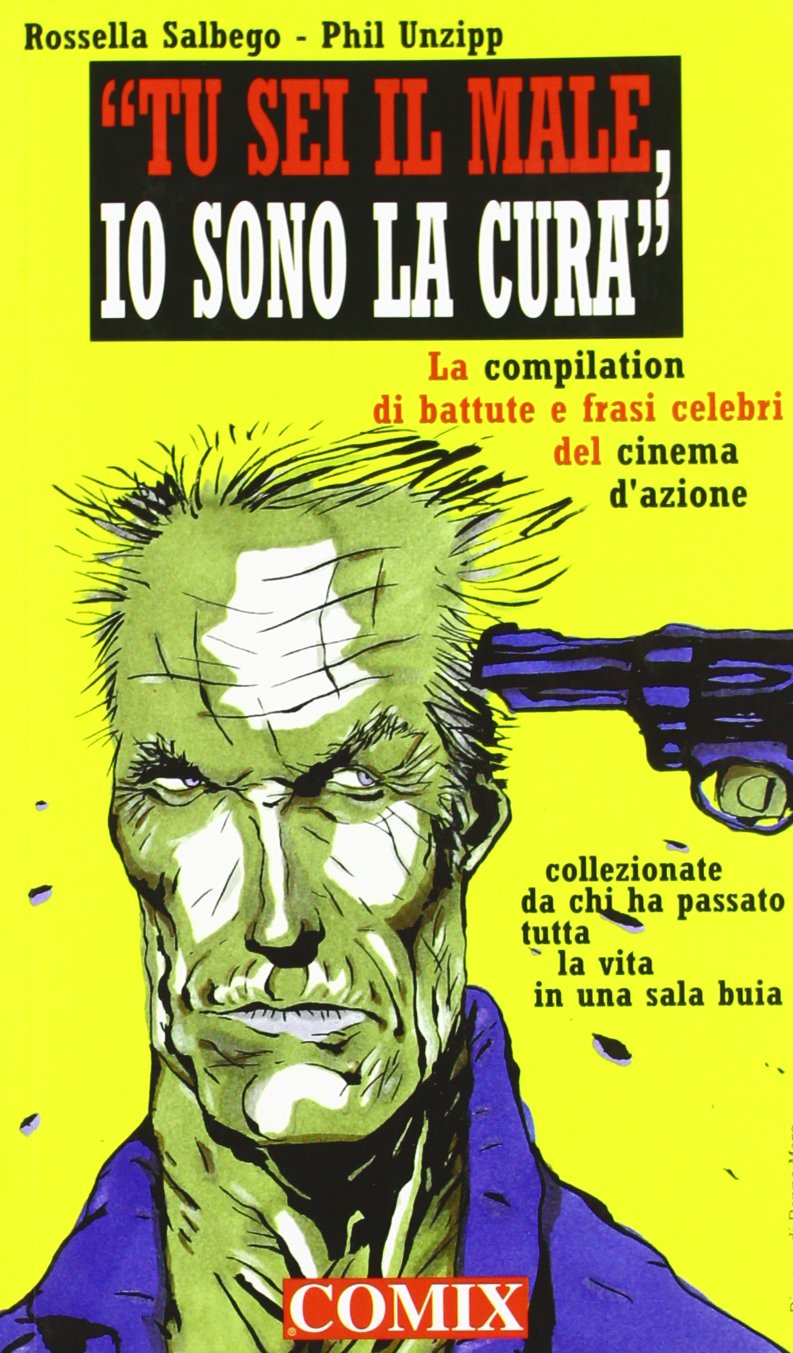 Tu sei il male, io sono la cura. Una compilation di battute e frasi celebri del cinema d'azione collezionate da chi ha passato tutta la vita in una sala buia book