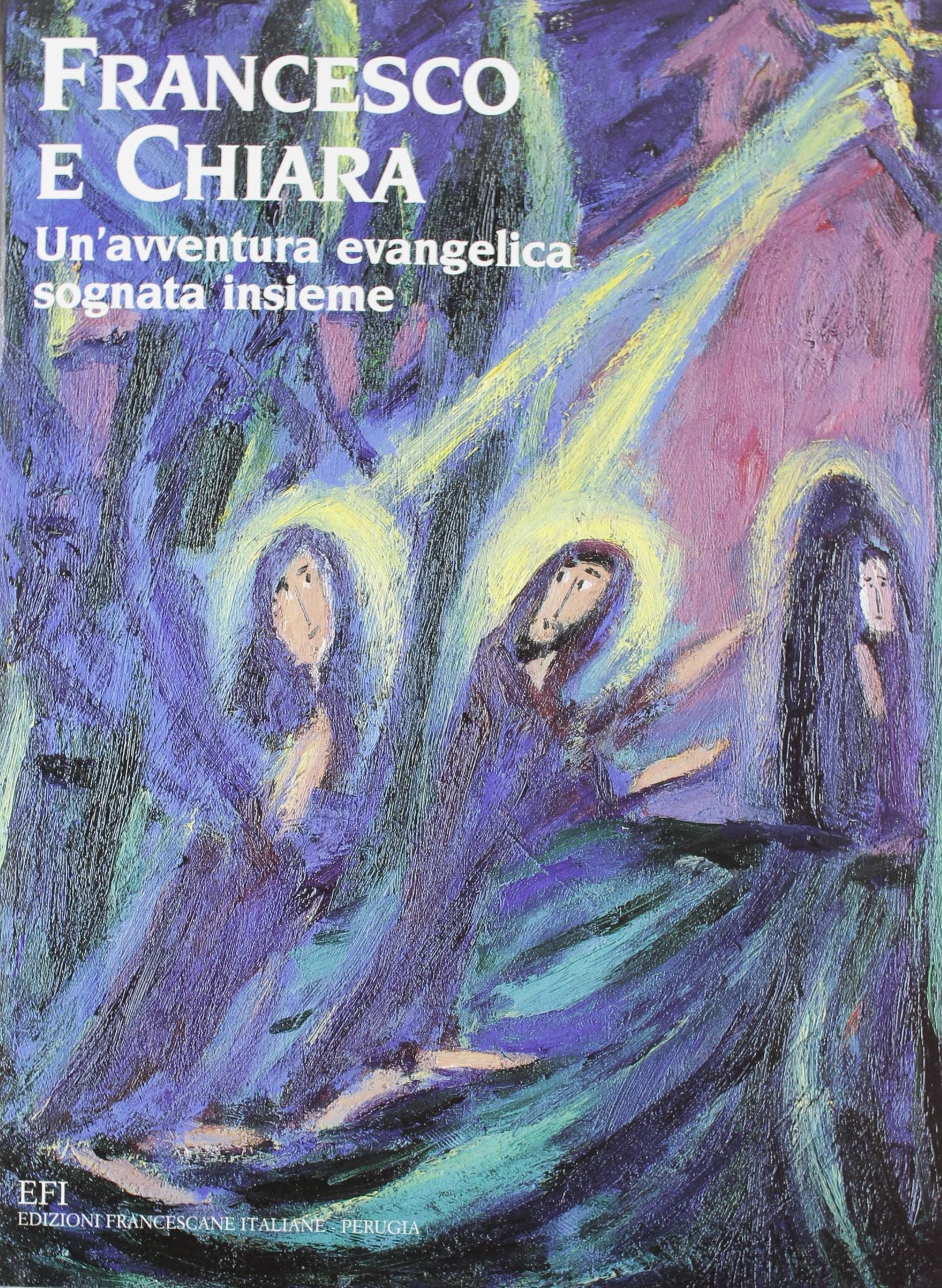 Francesco e Chiara. Un'avventura evangelica sognata insieme. Ediz. illustrata book