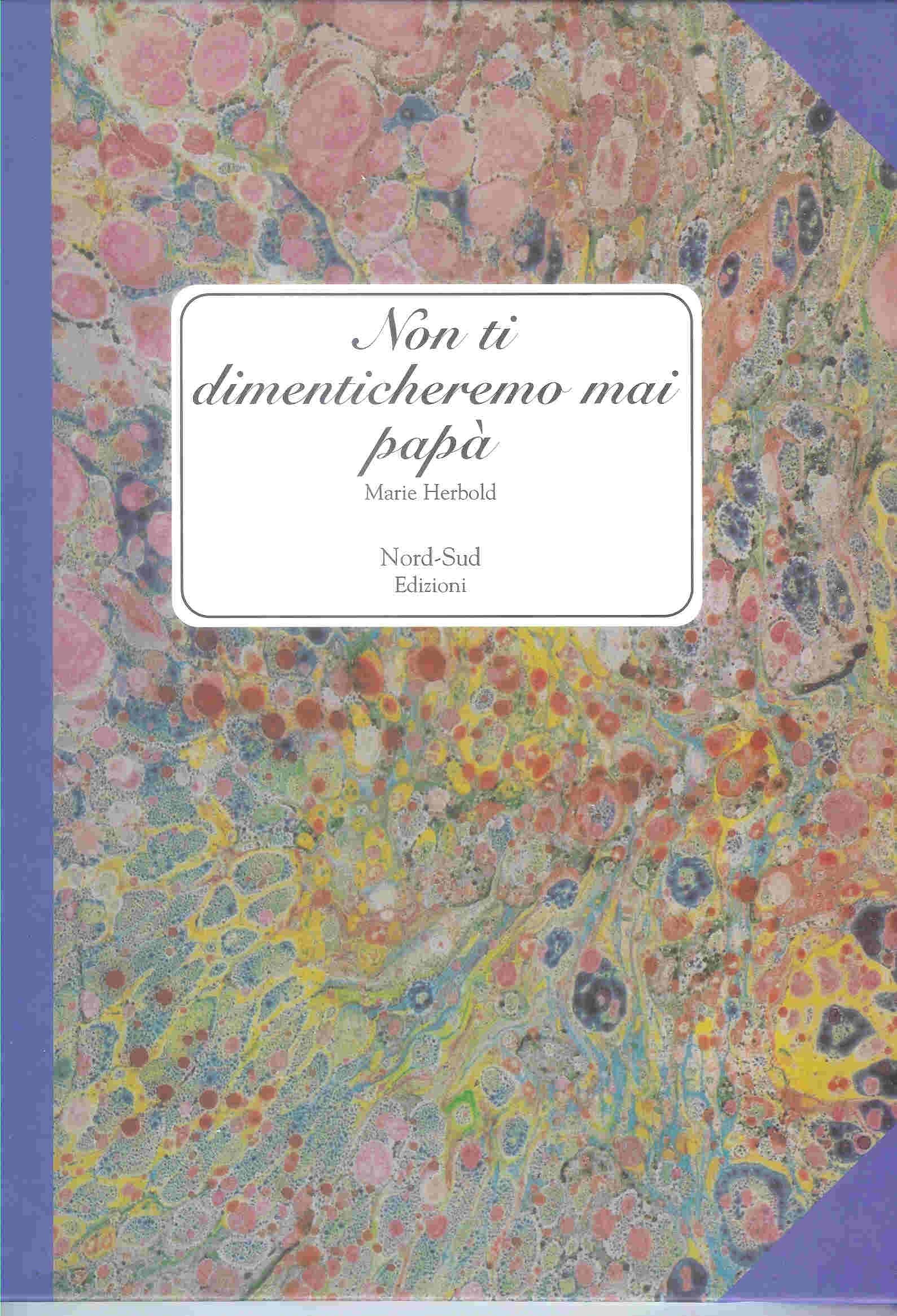 Non ti dimenticheremo mai, papà. Ediz. illustrata book