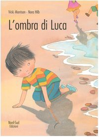L'ombra di Luca. Ediz. illustrata (Libri illustrati) Children's books