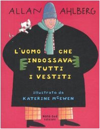 L'uomo che indossava tutti i vestiti. Ediz. illustrata Children's books