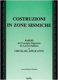 Costruzioni in zone sismiche. Pareri del Consiglio superiore dei lavori pubblici e circolari applicative book
