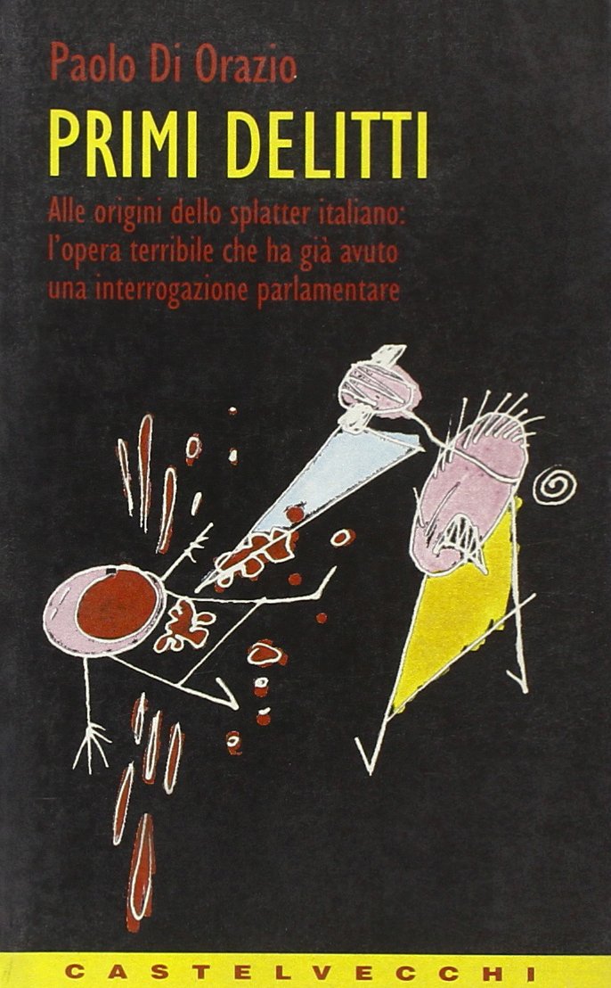 Primi delitti. Alle origini dello splatter italiano: l'opera che ha già avuto una interrogazione parlamentare book