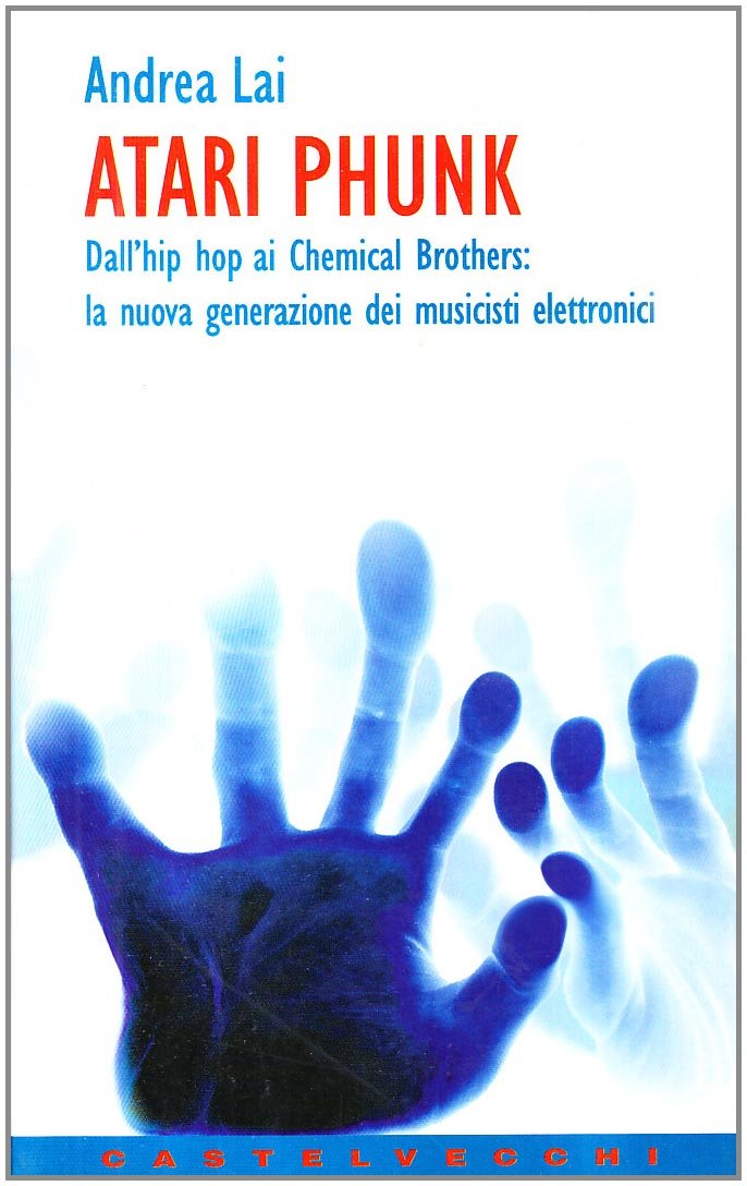 Atari Phunk. Dall'hiphop ai Chemical Brothers: la nuova generazione dei musicisti elettronici (Contatti) Arts & Music