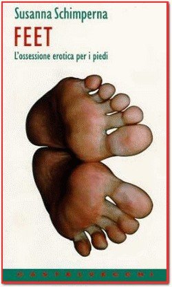 Feet. L'ossessione erotica dei piedi (Contatti) Psychology