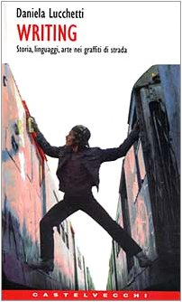 Writing. Storia, linguaggi, arte nei graffiti di strada (Contatti. Manuali) Film, Art & Culture