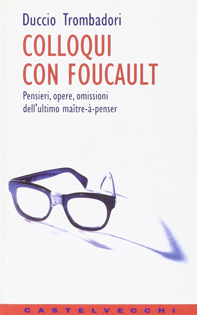 Colloqui con Foucault. Pensieri, opere, omissioni dell'ultimo maître-à-penser (Contatti) Philosophy