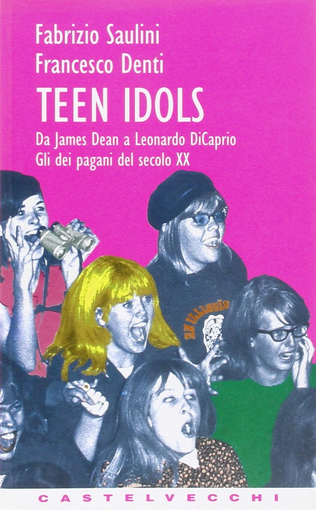 Teen idols. Da James Dean a Leonardo Di Caprio. Gli dei pagani del XX secolo book