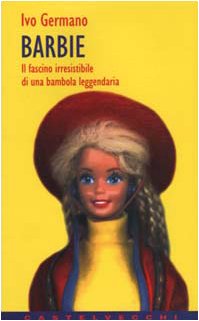 Barbie. Il fascino irresistibile di una bambola leggendaria book