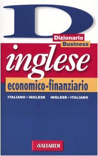 Dizionario inglese economico-finanziario. Italiano-inglese, inglese-italiano (Dizionari business) Business & Technology