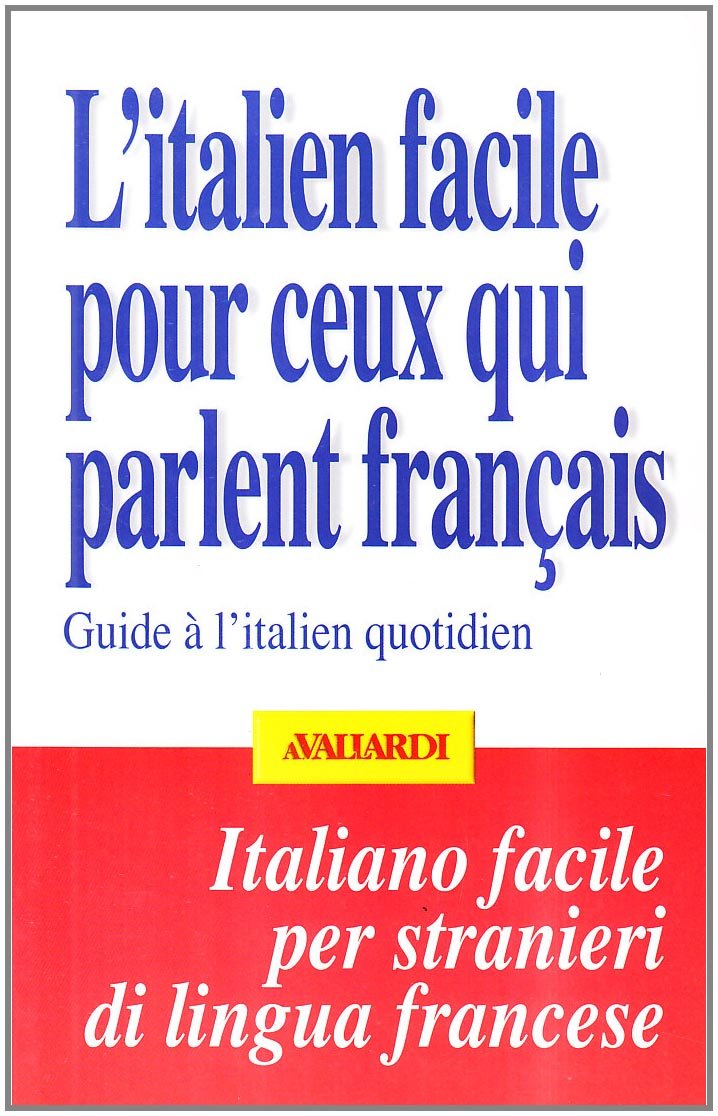 L' italien facile pour ceux qui parlent français. Guide à l'italien quotidien book