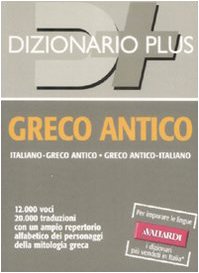 Dizionario greco antico. Italiano-greco antico, greco antico-italiano (Dizionari plus) Foreign Languages ​​& Dictionaries