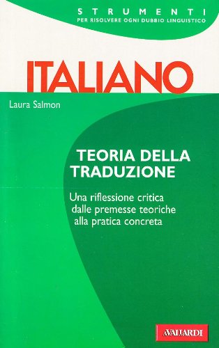 Teoria della traduzione. Una riflessione critica, dalle premesse teoriche alla pratica completa book