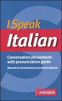 I speak italian. Conversation phrasebook with pronunciation guide (Manuali di conversazione) Leisure, Home & Garden