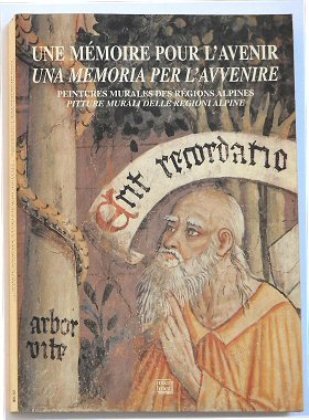 Mémoire pour l'avenir. Peintures murales des régions alpines-Una memoria per l'avvenire. Pitture murali delle regioni alpine (Une) book